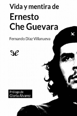 Fernando Díaz Villanueva - Vida y mentira de Ernesto Che Guevara