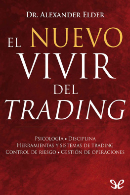 Elder Alexander El nuevo vivir del trading : psicología, disciplina, herramientas y sistemas de trading, control del riesgo, gestión de operaciones