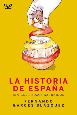 Fernando Garcés Blázquez La historia de España sin los trozos aburridos