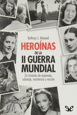 Atwood - Heroínas de la Segunda Guerra Mundial : 26 historias de espionaje, sabotaje, resistencia y rescate