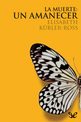 Elisabeth Kübler-Ross La muerte: un amanecer