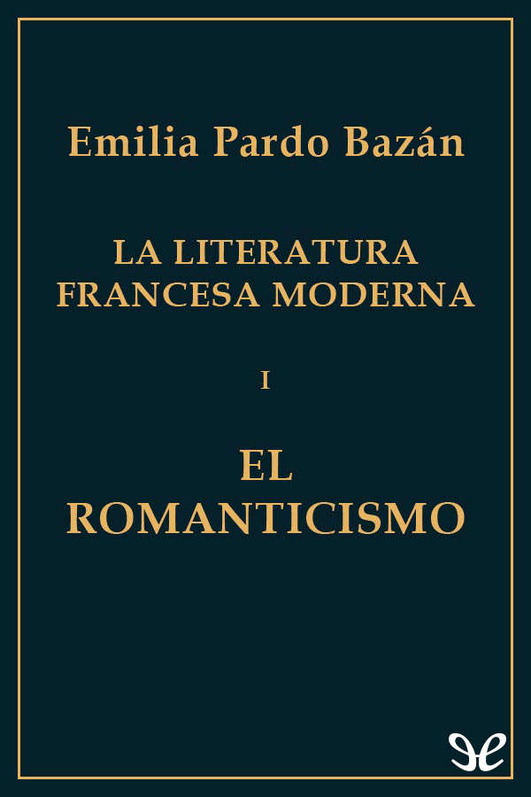 El Romanticismo Primer volumen del ensayo La literatura francesa moderna - photo 1