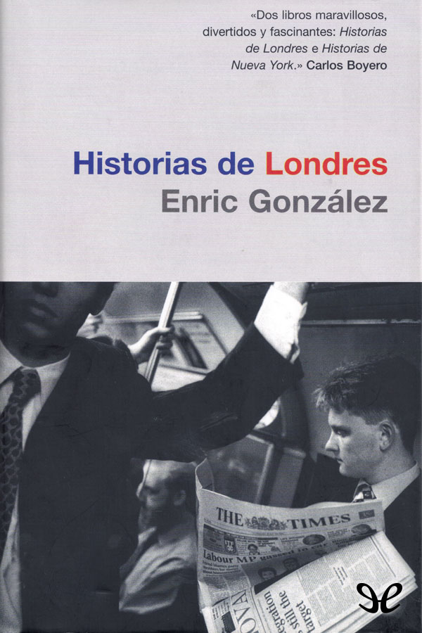 Enric González amó Londres mucho antes de conocerla Provisto de un plan de - photo 1