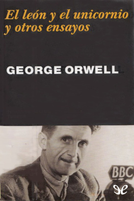 George Orwell - El león y el unicornio y otros ensayos