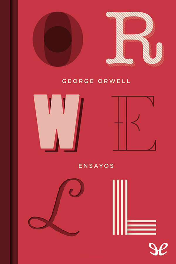 Este volumen reúne la obra ensayística completa de George Orwell un autor - photo 1