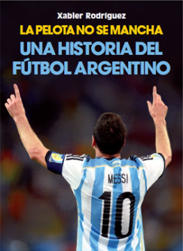 Xabier Rodríguez - La pelota no se mancha. Una historia del fútbol argentino