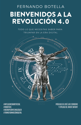 Fernando Botella Bienvenidos a la revolución 4.0 Todo lo que necesitas saber para triunfar en la era digital