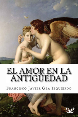 Francisco Javier Gea Izquierdo El amor en la Antigüedad