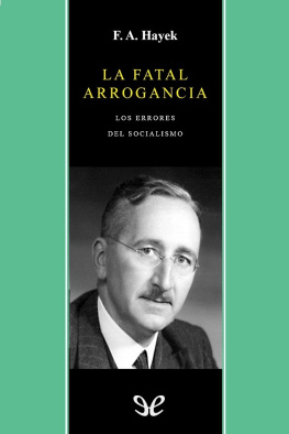 Friedrich A. Hayek La fatal arrogancia