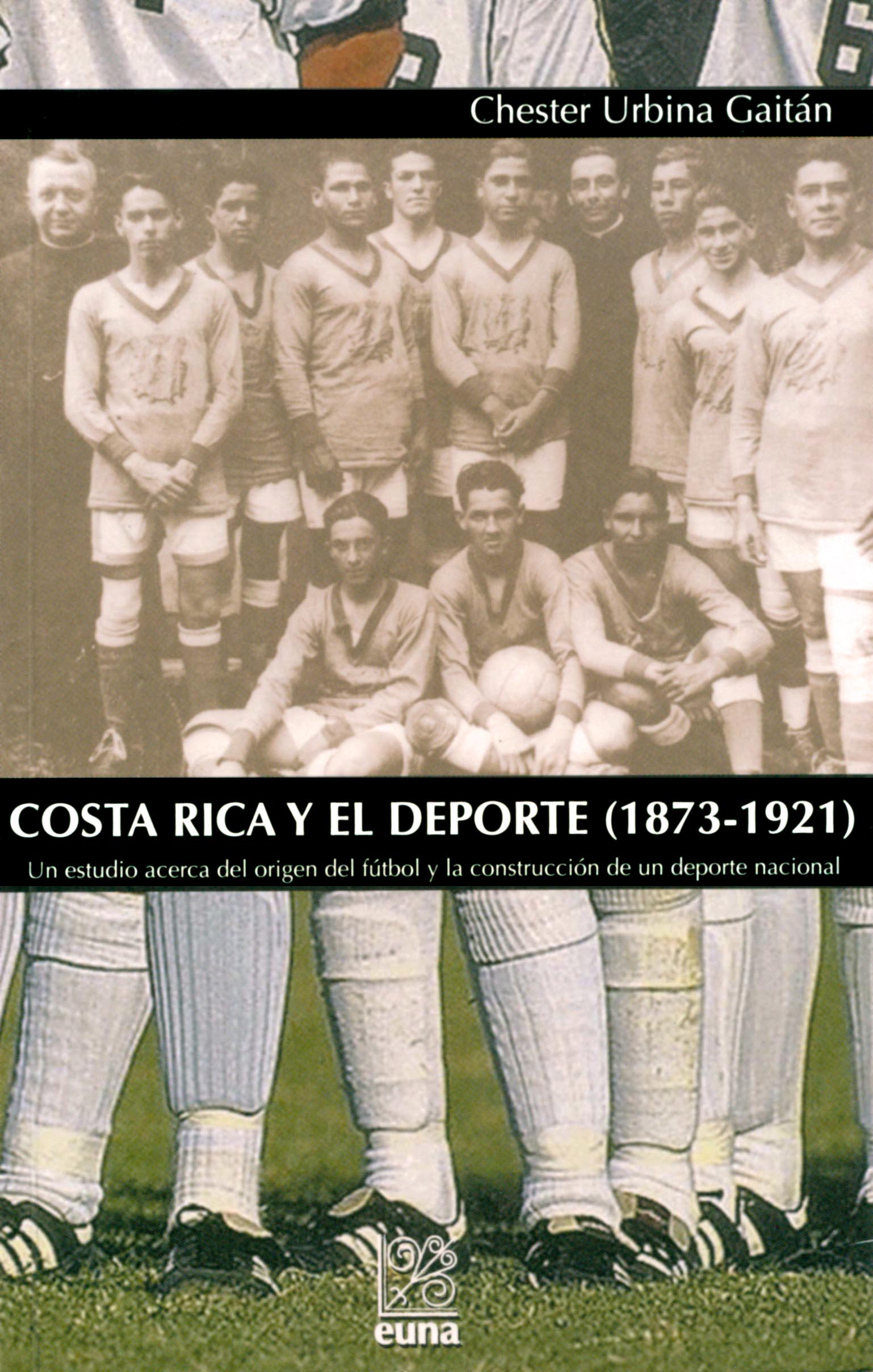 Chester Urbina Gaitán COSTA RICA Y EL DEPORTE 1873-1921 UN ESTUDIO ACERCA - photo 1