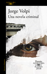 Jorge Volpi Una novela criminal (Premio Alfaguara de novela 2018)