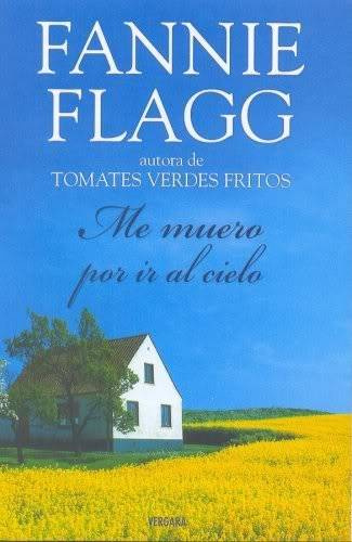 Fannie Flagg Me Muero Por Ir Al Cielo Título original Cant Wait to Get to - photo 1