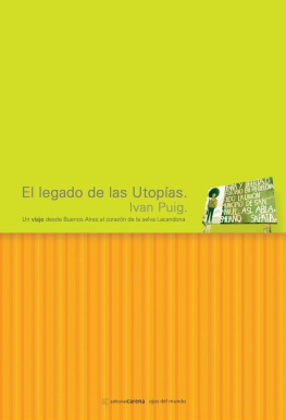 Puig i Tost - El legado de las utopías: un viaje desde Buenos Aires al corazón [de] la selva Lacandona (Viaje desde Buenos Aires al corazón [de] la selva Lacandona)