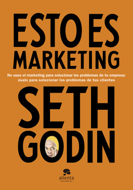 Seth Godin - Esto es marketing: no uses el marketing para solucionar los problemas de tu empresa, úsalo para solucionar los problemas de tus clientes