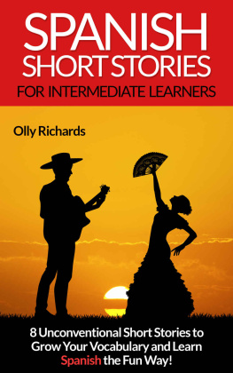 Olly Richards Spanish Short Stories for Intermediate Learners: Eight Unconventional Short Stories to Grow Your Vocabulary and Learn Spanish the Fun Way!