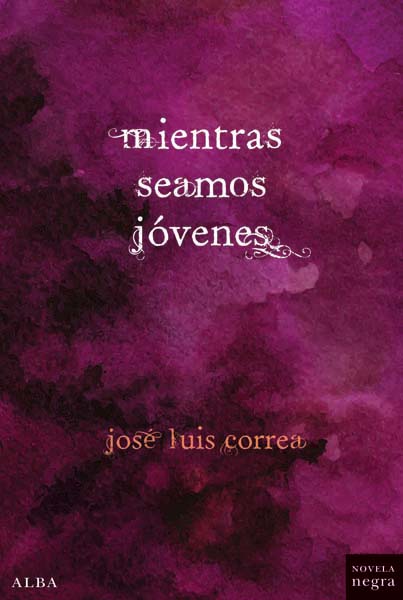 José Luis Correa Mientras seamos jóvenes ALBA Si en todas mis novelas el - photo 1