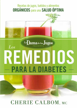 Calbom Los remedios para la diabetes de la dama de los jugos: Recetas de jugos, batidos y alimentos org©Łnicos para una salud ©đptima