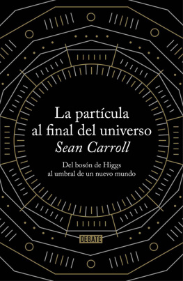 Carroll La partícula al final del universo: del bosón de Higgs al umbral de un nuevo mundo