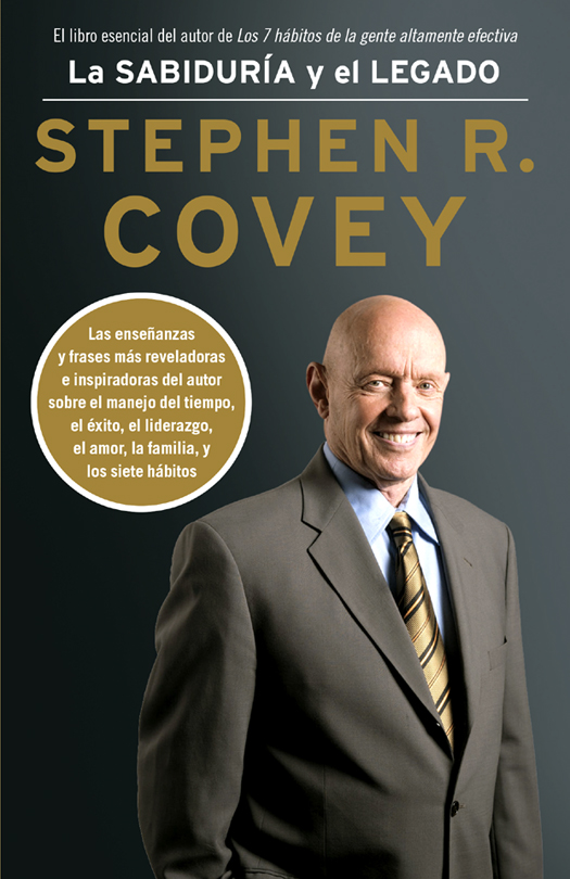 Stephen R Covey LA SABIDURÍA Y EL LEGADO Stephen R Covey falleció en julio - photo 1