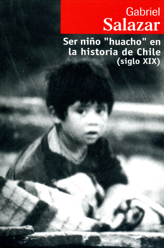 Gabriel Salazar V Ser niño huacho en la historia de Chile siglo XIX - photo 1