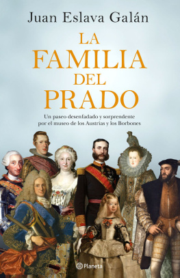 Eslava Galán - La familia del Prado: un paseo desenfadado y sorprendente por el museo de los Austria y los Borbones