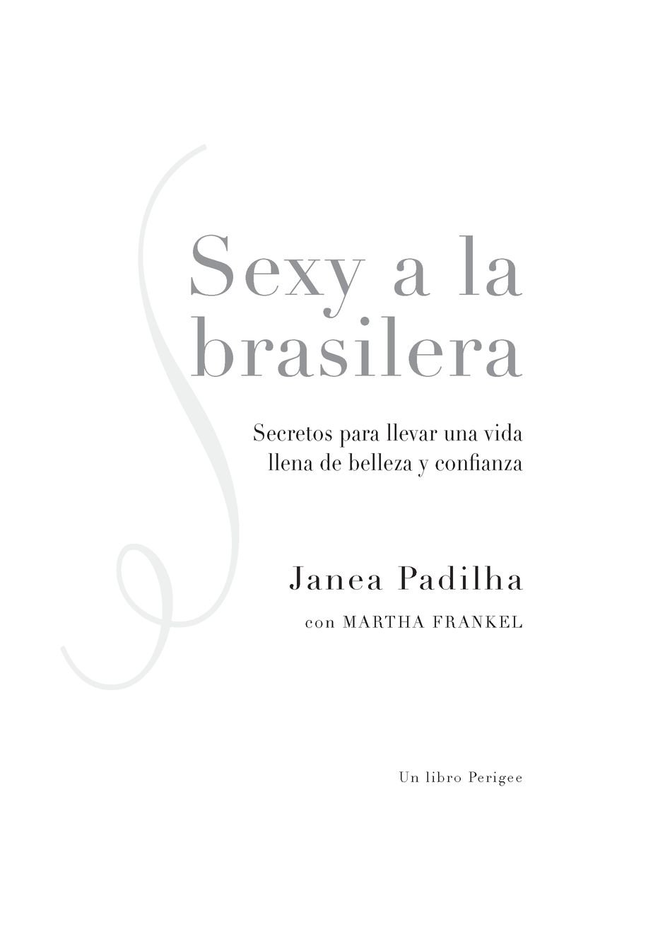 Índice ELOGIOS PARA Sexy a la brasilera Los consejos de Janea son - photo 1