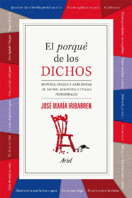 José María Iribarren El porqué de los dichos: sentido, origen y anécdota de dichos, modismos y frases proverbiales