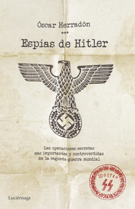 Óscar Herradón Ameal - Espías de Hitler: las operaciones secretas más importantes y controvertidas de la segunda guerra mundial