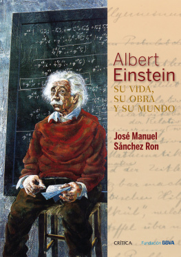 Sánchez Ron - Albert Einstein: su vida, su obra y su mundo