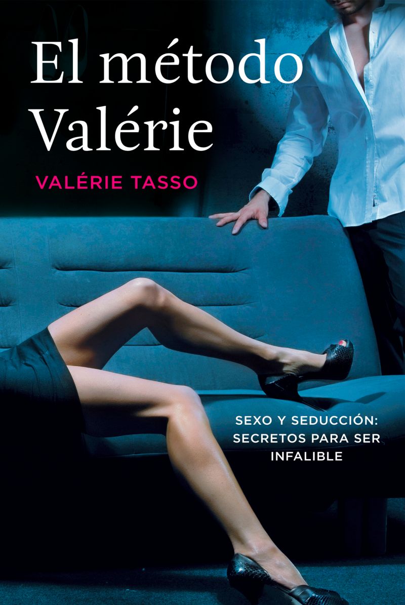 VALÉRIE TASSO El método Valérie Sexo y seducción secretos para ser infalible - photo 1