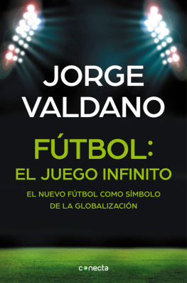 Valdano - Fútbol: el juego infinito: El nuevo fútbol como símbolo de la globalización