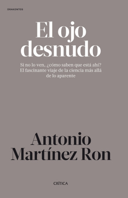 Martínez Ron El ojo desnudo: si no lo ven, ¿cómo saben que está ahí?: el fascinante viaje de la ciencia más allá de lo aparente