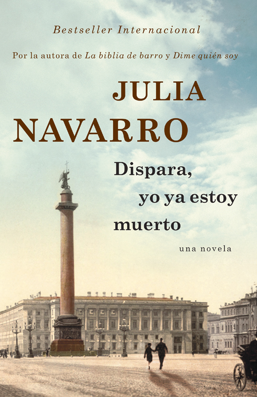 JULIA NAVARRO Dispara yo ya estoy muerto Julia Navarro es periodista y ha - photo 1