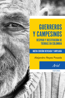 Alejandro Reyes Posada Guerreros y campesinos: Despojo y restitución de tierras en Colombia