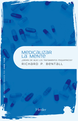 Richard P. Bentall Medicalizar la mente ¿Sirven de algo los tratamientos psiquiátricos?