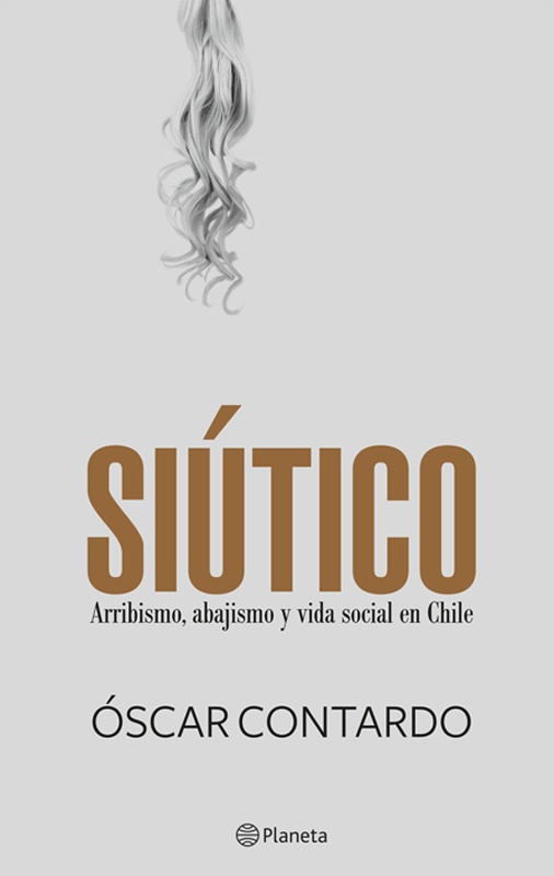 Contardo Óscar Siútico arribismo abajismo y vida social en Chile - 1a ed - photo 1