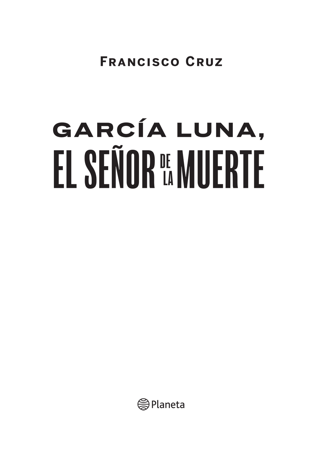ÍNDICE Cómo quería Genaro García Luna que los gringos no lo encarcelaran - photo 1