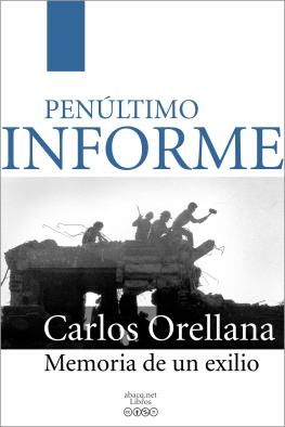 Carlos Orellana PENÚLTIMO INFORME Memoria de un exilio