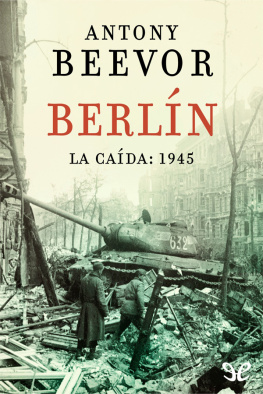Antony Beevor - Berlín. La caída: 1945