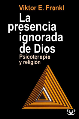 Viktor Frankl La presencia ignorada de Dios