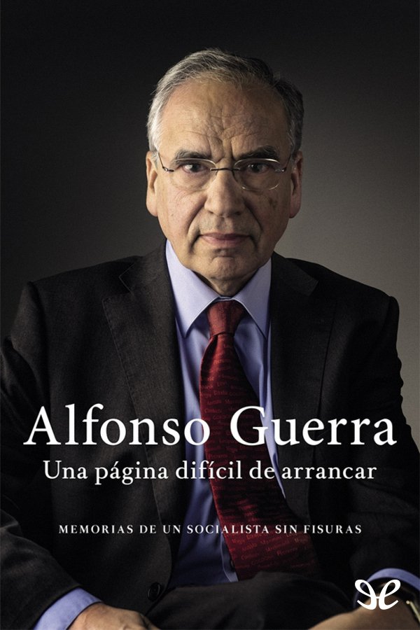 Éstas son las memorias definitivas de Alfonso Guerra un socialista sin fisuras - photo 1