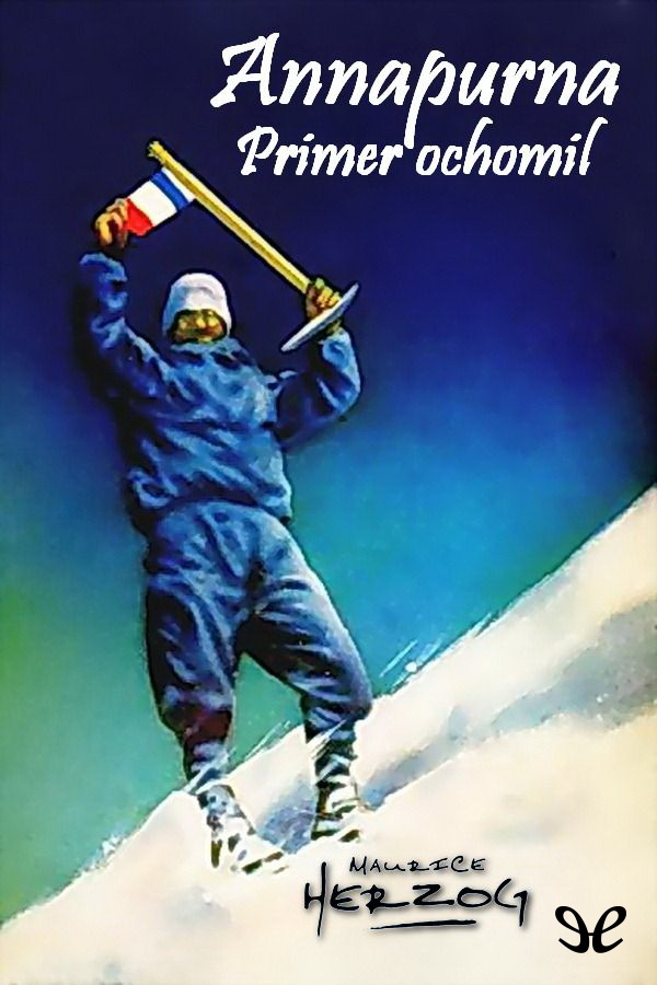 El tres de junio de 1950 Maurice Herzog y Louis Lachenal llegaban a la cima - photo 1