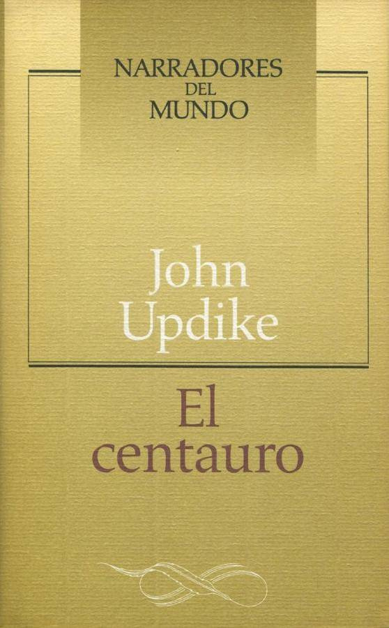 John Updike El Centauro Título de la edición original The Centaur - photo 1
