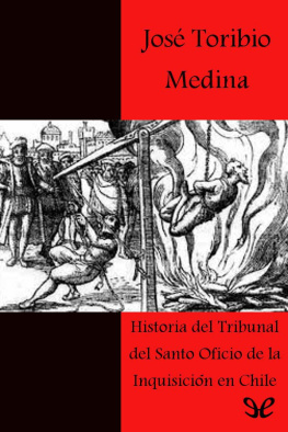 José Toribio Medina Historia del Tribunal del Santo Oficio de la Inquisición en Chile