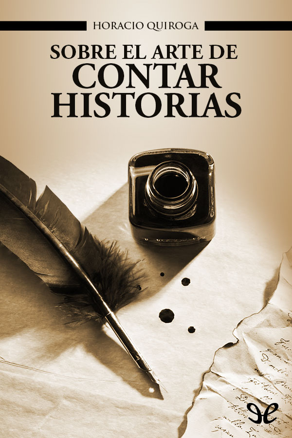 Con la publicación de estos ensayos 1922-1930 Horacio Quiroga buscó explorar - photo 1