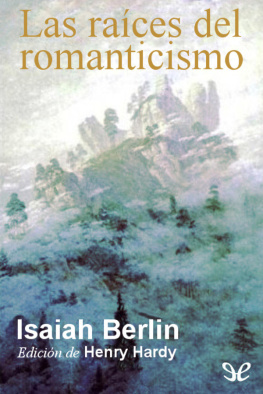 Isaiah Berlin Las raíces del romanticismo