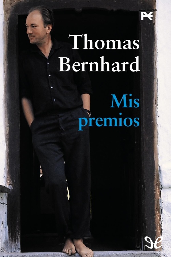 Mis premios recoge una serie de escritos inéditos de Thomas Bernhard Los dejó - photo 1