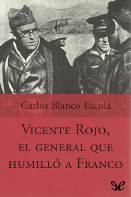 Carlos Blanco Escolá - Vicente Rojo, el general que humilló a Franco