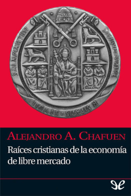 Alejandro Chafuen Raíces cristianas de la economía de libre mercado
