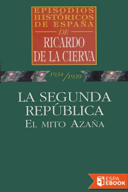 Ricardo de la Cierva La Segunda República. El mito Azaña